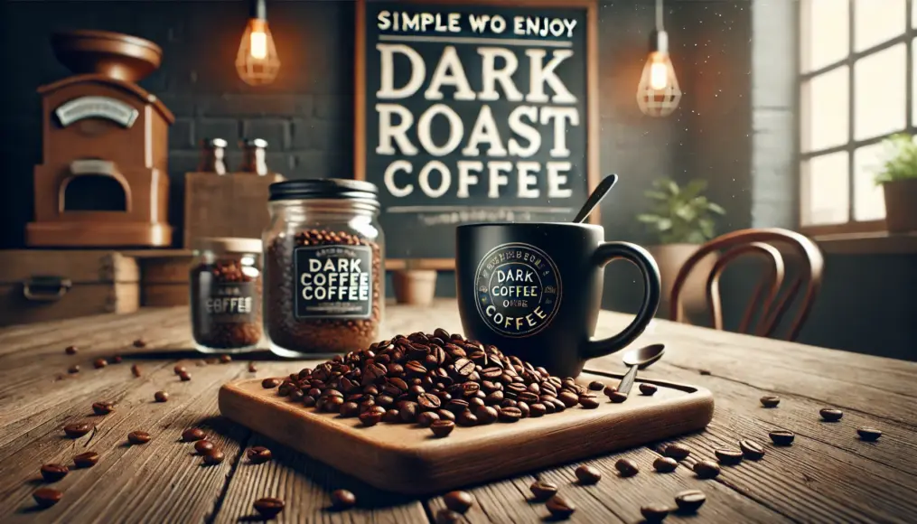 A photo showcasing simple ways to enjoy dark roast coffee. Dark, rich-colored beans spread on a table with a café-style mug in the background.